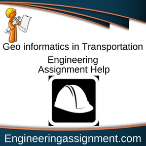 Geo informatics in Transportation Engineering Assignment Help